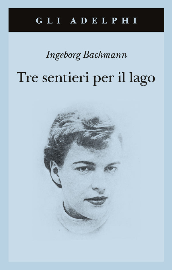 Tre sentieri per il lago e altri racconti – Ingeborg Bachmann